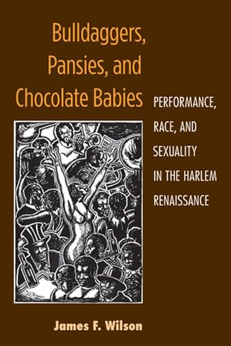 

Bulldaggers, Pansies, and Chocolate Babies : Performance, Race, and Sexuality in the Harlem Renaissance