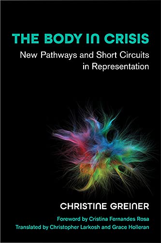 The Body in Crisis: New Pathways and Short Circuits in Representation (Studies in Dance: Theories and Practices)
The Body in Crisis: New Pathways and Short Circuits in Representation (Studies in Dance: Theories and Practices)