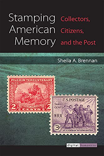 Stamping American Memory: Collectors, Citizens, and the Post (Digital Humanities)