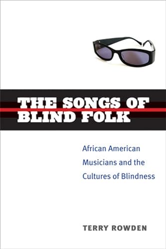 The Songs of Blind Folk: African American Musicians and the Cultures of Blindness (Corporealities: Discourses Of Disability)
The Songs of Blind Folk: African American Musicians and the Cultures of Blindness (Corporealities: Discourses Of Disability)