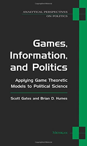 Games, Information, and Politics: Applying Game Theoretic Models to Political Science (Analytical Perspectives On Politics)
Games, Information, and Politics: Applying Game Theoretic Models to Political Science (Analytical Perspectives On Politics)