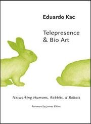 Telepresence and Bio Art: Networking Humans, Rabbits and Robots (Studies In Literature And Science)
Telepresence and Bio Art: Networking Humans, Rabbits and Robots (Studies In Literature And Science)