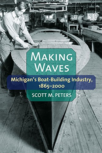 Making Waves: Michiganâs Boat-Building Industry, 1865-2000