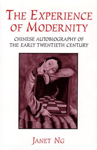 Experience of Modernity : Chinese Autobiography of the Early Twentieth Century