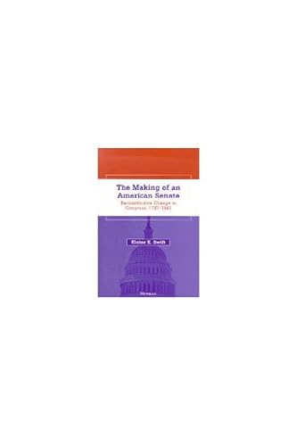 THE MAKING OF AN AMERICAN SENATE; Reconstitutive Change in Congress 1787-1841