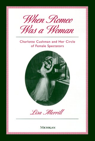 When Romeo Was a Woman: Charlotte Cushman and Her Circle of Female Spectators (Triangulations)
When Romeo Was a Woman: Charlotte Cushman and Her Circle of Female Spectators (Triangulations)