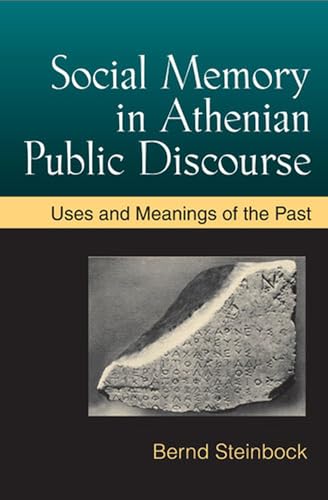 SOCIAL MEMORY IN ATHENIAN PUBLIC DISCOURSE Uses and Meanings of the Past