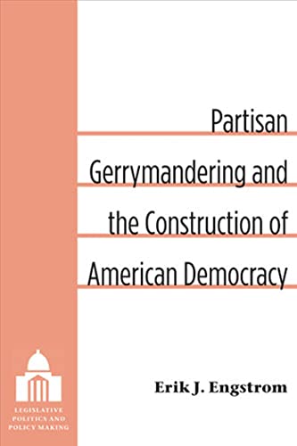 Partisan Gerrymandering and the Construction of American Democracy Legislative Politics and Policy Making
Partisan Gerrymandering and the Construction of American Democracy Legislative Politics and Policy Making