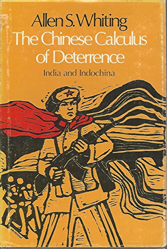 THE CHINESE CALCULUS OF DETERRENCE: INDIA AND INDO CHINA