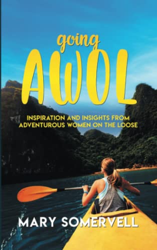 Going AWOL: Inspiration and Insights from Adventurous Women On the Loose