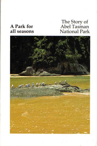 A Park for All Seasons. The Story of Abel Tasman National Park