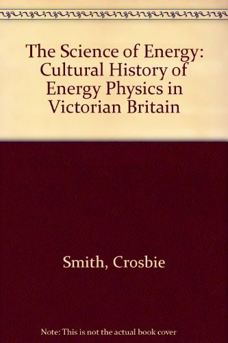 Science of Energy: A Cultural History of Energy Physics in Victorian Britain