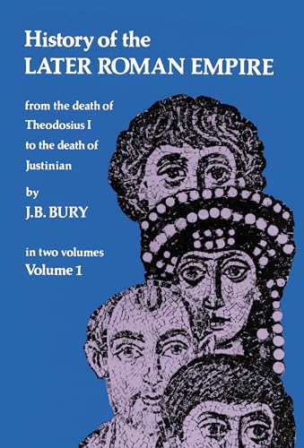 HISTORY OF THE LATER ROMAN EMPIRE From the Death of Theodosius I to the Death of Justinian. in Tw...