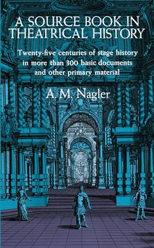 A Source Book in Theatrical History: Twenty-five centuries of stage history in more than 300 basic documents and other primary material
A Source Book in Theatrical History: Twenty-five centuries of stage history in more than 300 basic documents and other primary material