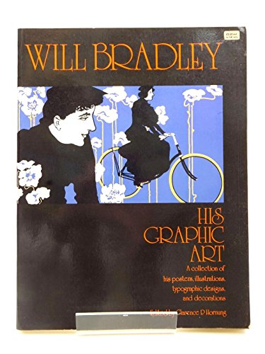 WILL BRADLEY His Graphic Art: A Collection of His Posters, Illustrations, Typographic Designs, an...