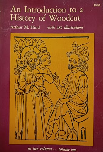 An Introduction to a History of Woodcut with a Detailed Survey of Work Done in the Fifteenth Century
An Introduction to a History of Woodcut with a Detailed Survey of Work Done in the Fifteenth Century