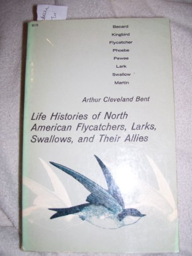 Life Histories of North American Flycatchers, Larks, Swallows, and Their Allies