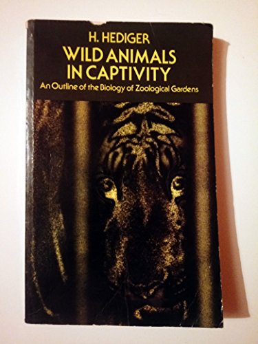 Wild Animals in Captivity: An Outline of the Biology of Zoological Gardens1964 (English and Germa...