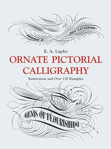 Ornate Pictorial Calligraphy: Instructions And Over 150 Examples (Lettering, Calligraphy, Typogra...