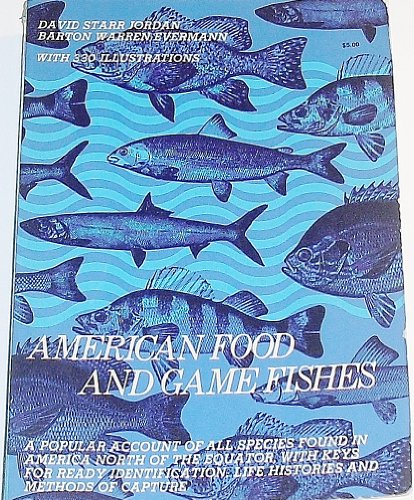 AMERICAN FOOD AND GAMES FISHES : A Popular Account of All the Species Found in America North of t...