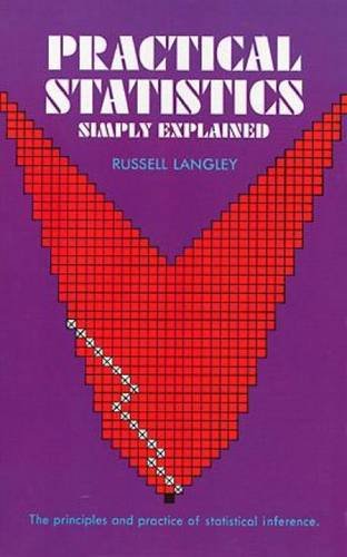 PRACTICAL STATISTICS SIMPLY EXPLAINED : The Principles and Practice of Statistical Inference