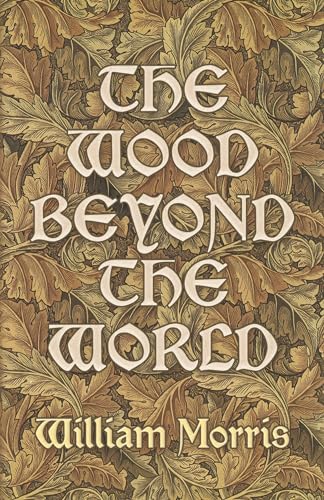 The Wood Beyond the World: Facsimile of the Kelmscott Press Edition