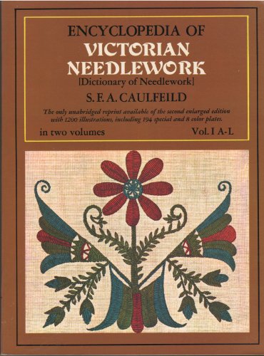 Encyclopedia of Victorian Needlework: Dictionary of Needlework, Vol. I, A-L