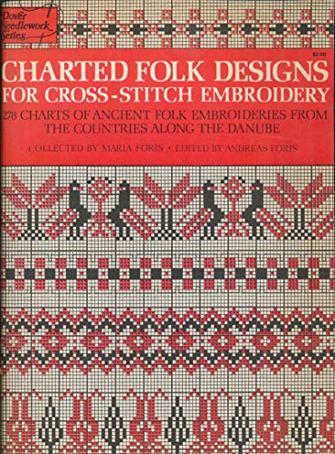 Charted Folk Designs for Cross-Stitch Embroidery: 278 Charts of Ancient Folk Embroideries from th...