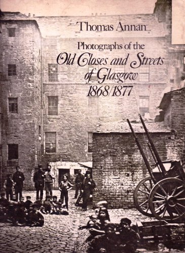 Photographs of the Old Closes and Streets of Glasgow, 1868-1877