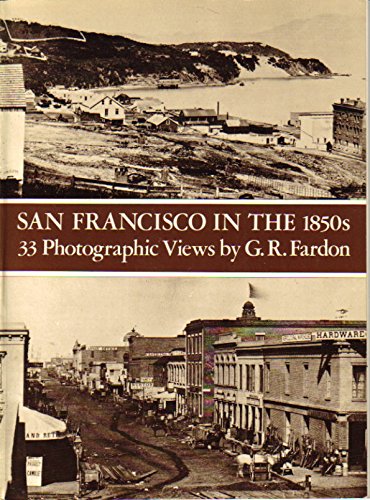 San Francisco In The 1850s. 33 Photographic Views By G.R. Fardon