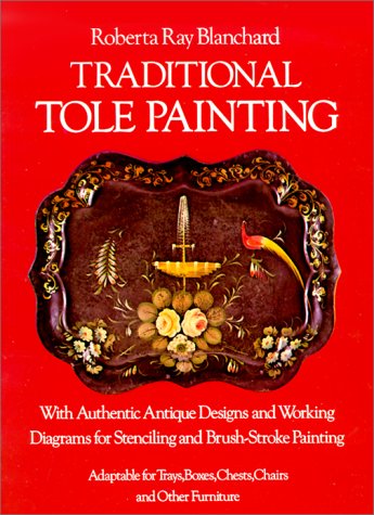 Traditional Tole Painting - With Authentic Antique Designs and Working Diagrams for Stenciling an...