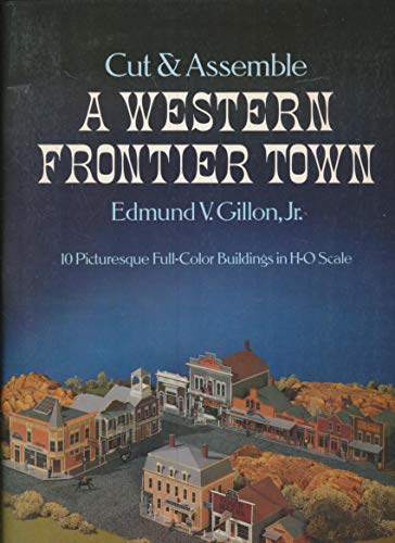 Cut & Assemble a Western Frontier Town: 10 Full-Color Buildings in H-O Scale