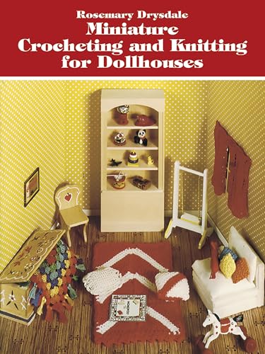 Miniature Crocheting and Knitting for Dollhouses (Dover Knitting, Crochet, Tatting, Lace)
Miniature Crocheting and Knitting for Dollhouses (Dover Knitting, Crochet, Tatting, Lace)