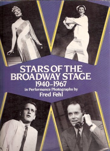 Stars Of The Broadway Stage. 1940-1967 in Pefromance Photographs By Fred Fehl