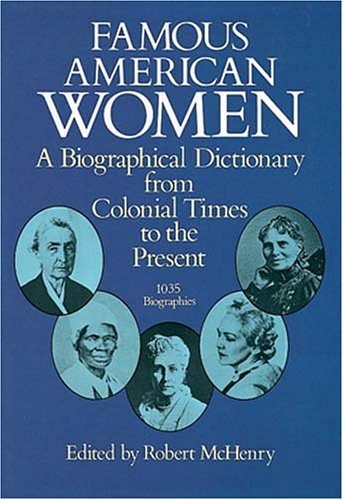 Famous American women a biographicaldictionary from colonial times to the present