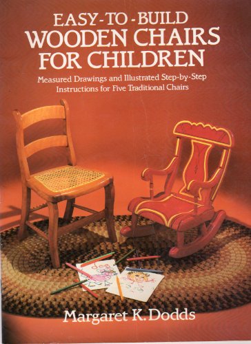 Easy-to-build - Wooden Chairs for Children - Measured Drawings and Illustrated Step-by-Step Instr...