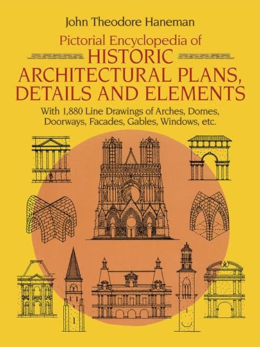 Pictorial Encyclopedia of Historic Architectural Plans, Details and Elements: With 1880 Line Draw...