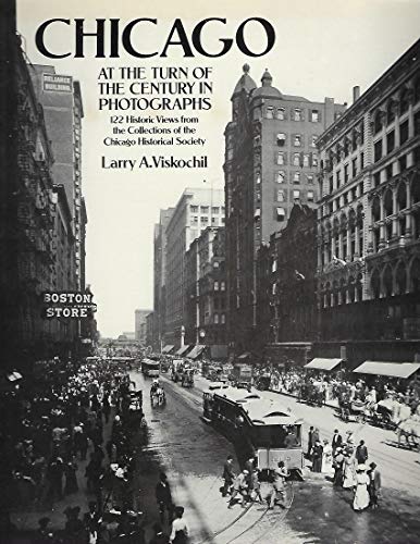 Chicago at the Turn of the Century in Photographs: 122 Historic Views from the Collections of the...