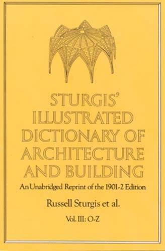 Sturgis' Illustrated Dictionary of Architecture and Building: An Unabridged Reprint of the 1901-2...