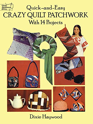 Quick-and-Easy Crazy Quilt Patchwork: With 14 Projects (Dover Quilting)