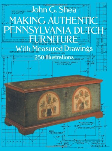 Making Authentic Pennsylvania Dutch Furniture, With Measured Drawings