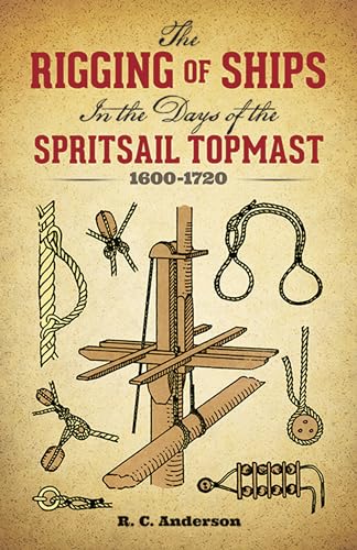 The rigging of ships in the days of the spritsail topmast, 1600-1720