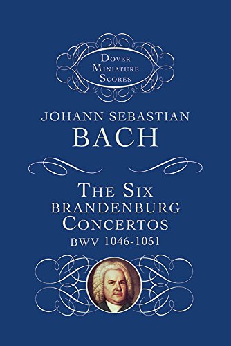 The six Brandenburg concertos BWV1046-1051. from the Bach-Gesellschaft edition Dover miniature sc...