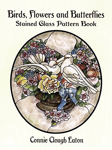 Birds, Flowers and Butterflies Stained Glass Pattern Book (Dover Stained Glass Instruction)