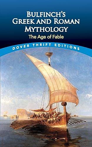 Bulfinch's Greek and Roman Mythology: The Age of Fable (Dover Thrift Editions)
Bulfinch's Greek and Roman Mythology: The Age of Fable (Dover Thrift Editions)