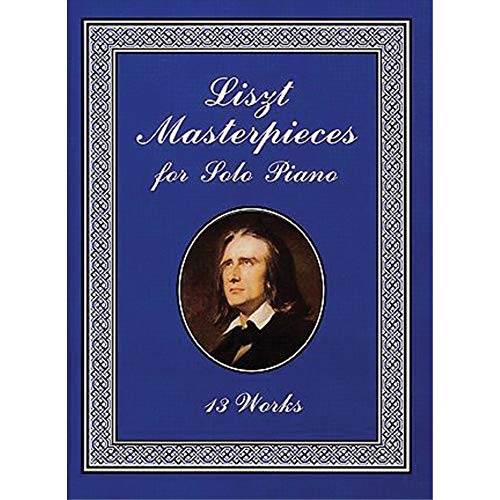 Liszt Masterpieces for Solo Piano: 13 Works (Dover Classical Piano Music)