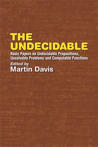 The Undecidable: Basic Papers on Undecidable Propositions, Unsolvable Problems and Computable Functions (Dover Books on Mathematics)
The Undecidable: Basic Papers on Undecidable Propositions, Unsolvable Problems and Computable Functions (Dover Books on Mathematics)