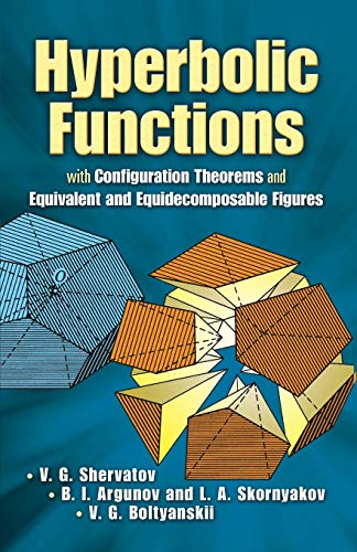 Hyperbolic Functions : With Configuration Theorems and Equivalent and Equidecomposable Figures
Hyperbolic Functions : With Configuration Theorems and Equivalent and Equidecomposable Figures