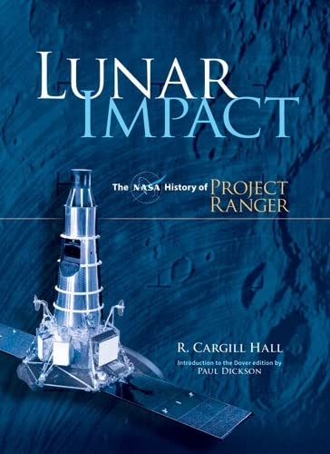 Lunar Impact: The NASA History of Project Ranger (Dover Books on Astronomy)