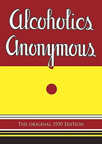 Alcoholics Anonymous: "The Big Book" The Original 1939 Edition